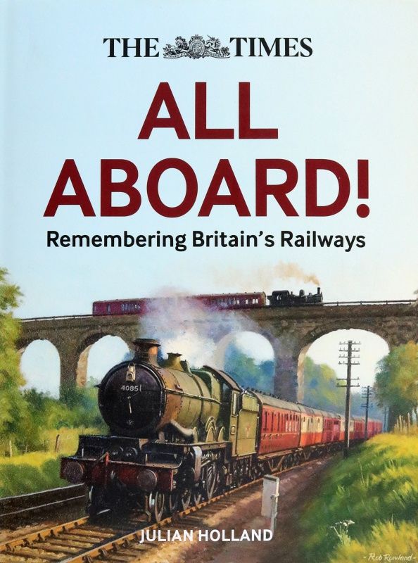 Julian Holland: The Times. All Aboard! Remembering Britain’s Railways