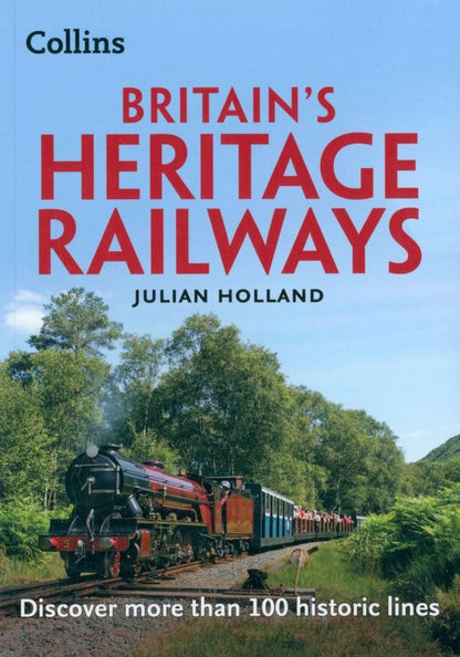 Julian Holland: Britain’s Heritage Railways. Discover more than 100 historic lines