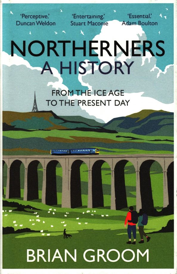 Brian Groom: Northerners. From the Ice Age to the Present Day