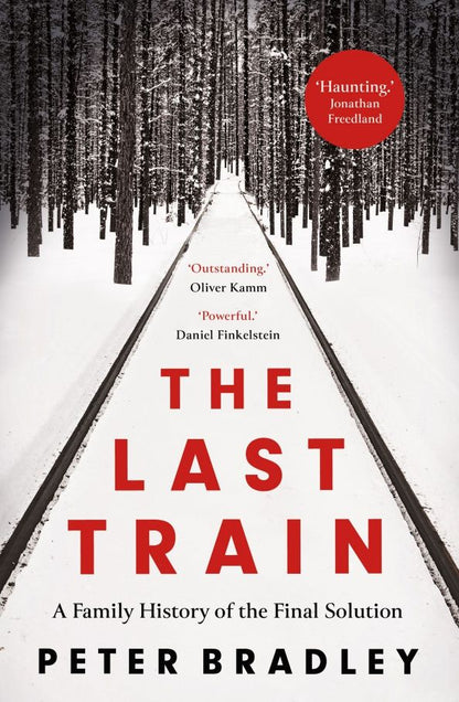 Peter Bradley: The Last Train. A Family History of the Final Solution