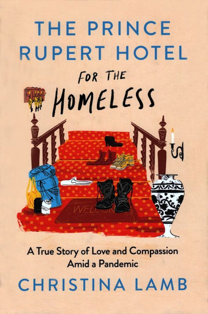 Christina Lamb: The Prince Rupert Hotel for the Homeless. A True Story of Love and Compassion Amid a Pandemic