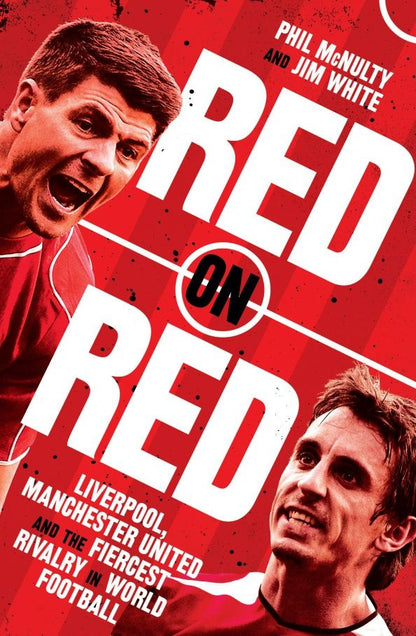 Jim White: Red on Red. Liverpool, Manchester United and the Fiercest Rivalry in World Football
