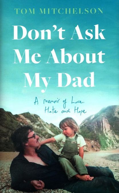 Tom Mitchelson: Don’t Ask Me About My Dad. A Memoir of Love, Hate and Hope