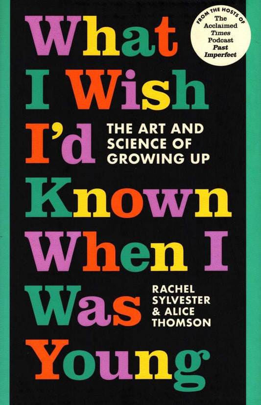 Rachel Sylvester: What I Wish I'd Known When I Was Young. The Art and Science of Growing Up
