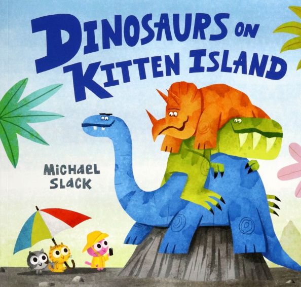 Michael Slack: Dinosaurs on Kitten Island