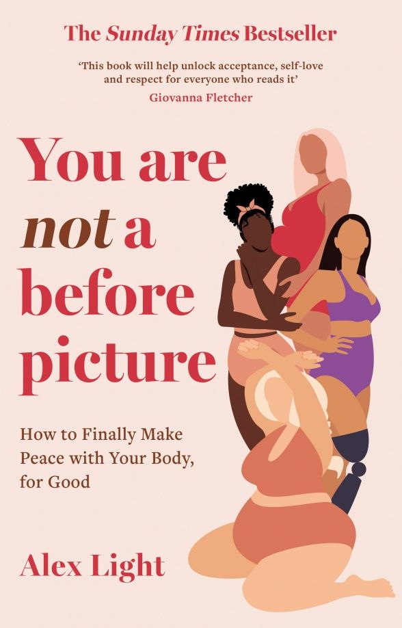 Alex Light: You Are Not a Before Picture. How to finally make peace with your body, for good