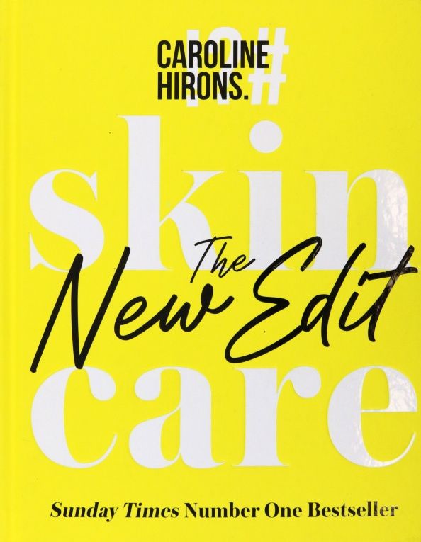 Caroline Hirons: Skincare. The New Edit