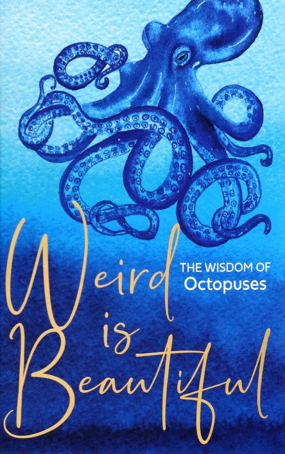 Liz Marvin: Weird is Beautiful. The Wisdom of Octopuses