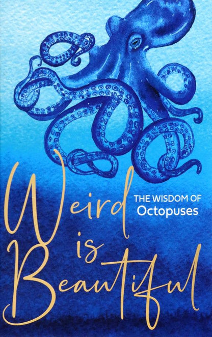 Liz Marvin: Weird is Beautiful. The Wisdom of Octopuses