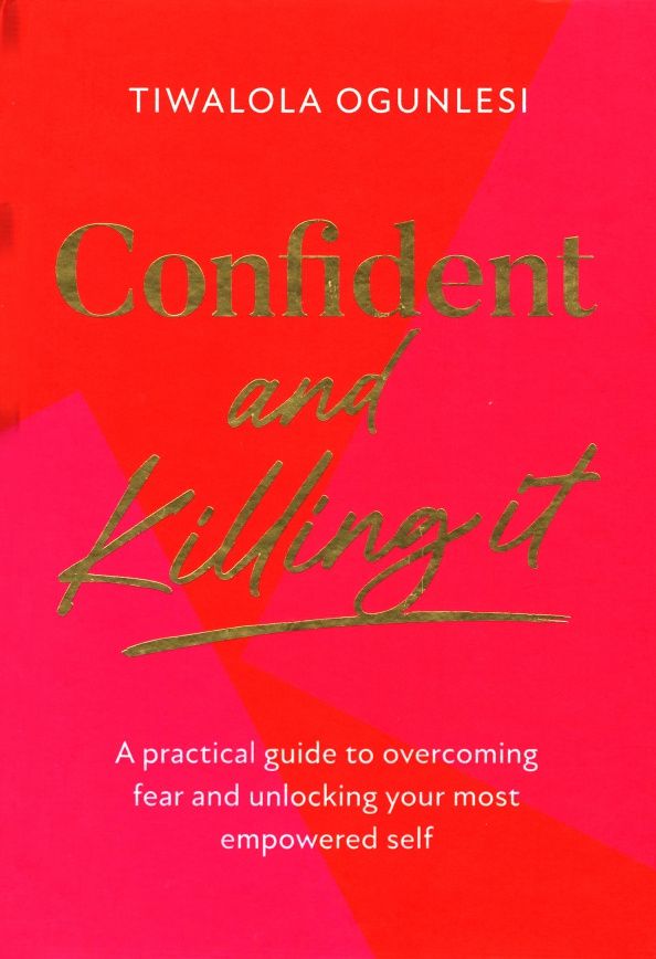 Tiwalola Ogunlesi: Confident and Killing It. A practical guide to overcoming fear