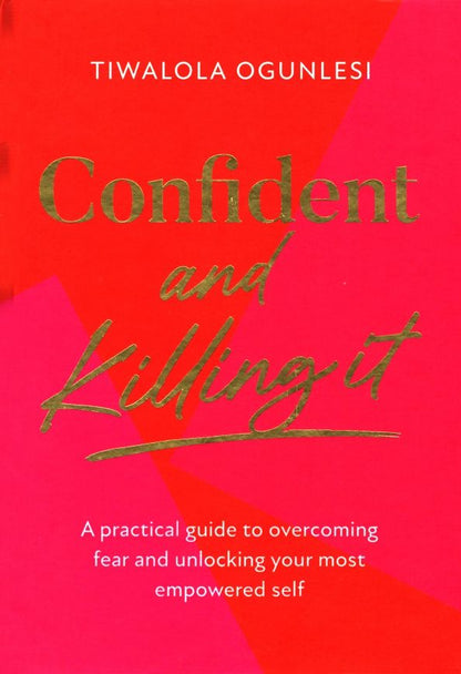 Tiwalola Ogunlesi: Confident and Killing It. A practical guide to overcoming fear