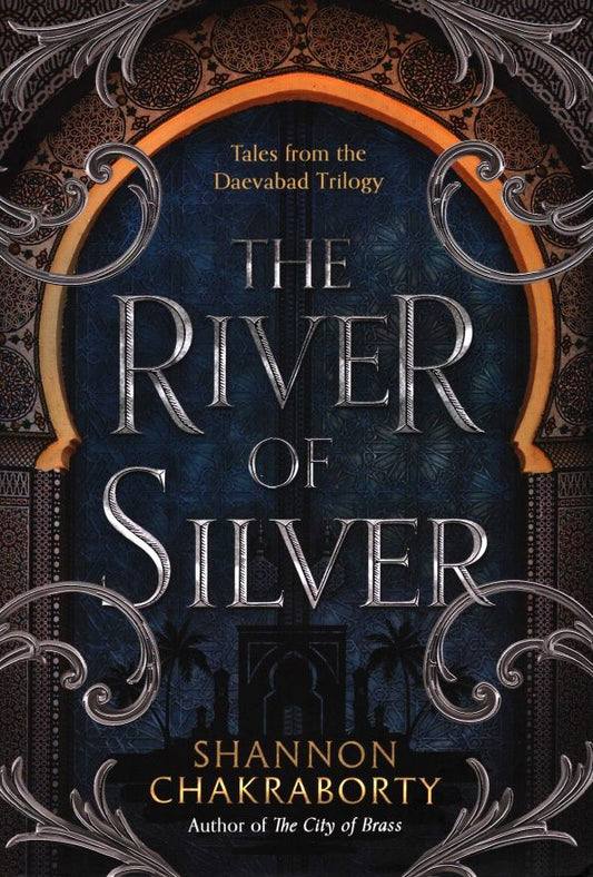 S. Chakraborty: The River of Silver. Tales from the Daevabad Trilogy