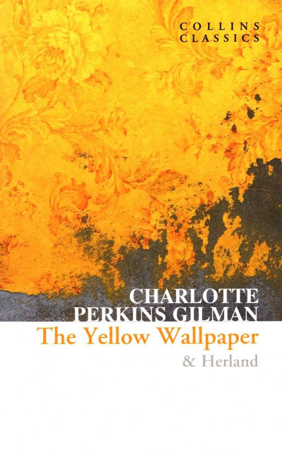 Charlotte Gilman: The Yellow Wallpaper & Herland