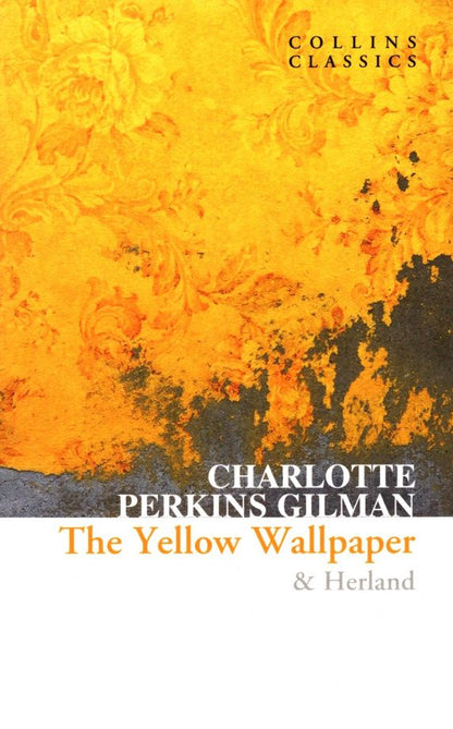 Charlotte Gilman: The Yellow Wallpaper & Herland