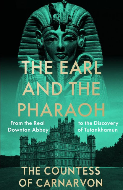 Countess The: The Earl and the Pharaoh. From the Real Downton Abbey to the Discovery of Tutankhamun