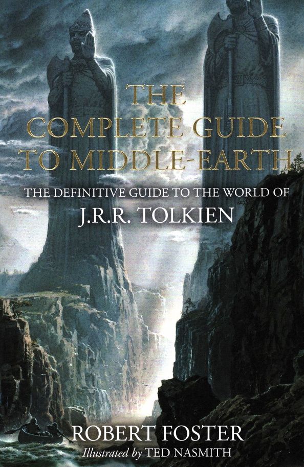 Robert Foster: The Complete Guide to Middle-earth. The Definitive Guide to the World of J.R.R. Tolkien