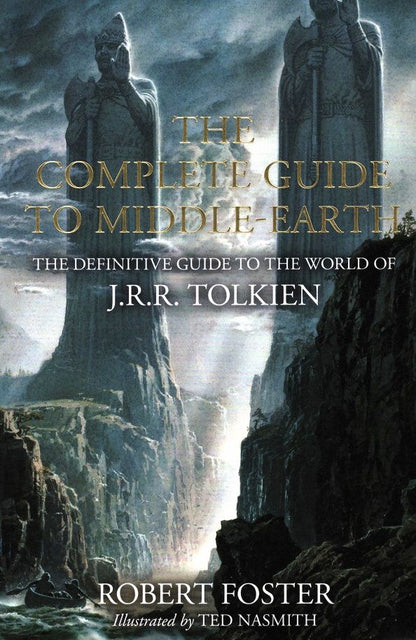 Robert Foster: The Complete Guide to Middle-earth. The Definitive Guide to the World of J.R.R. Tolkien