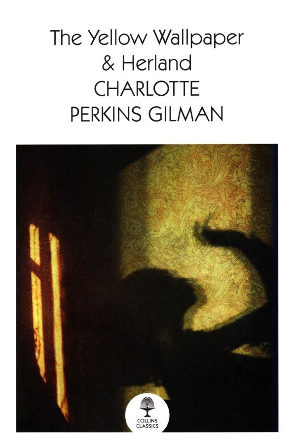 Charlotte Gilman: The Yellow Wallpaper & Herland