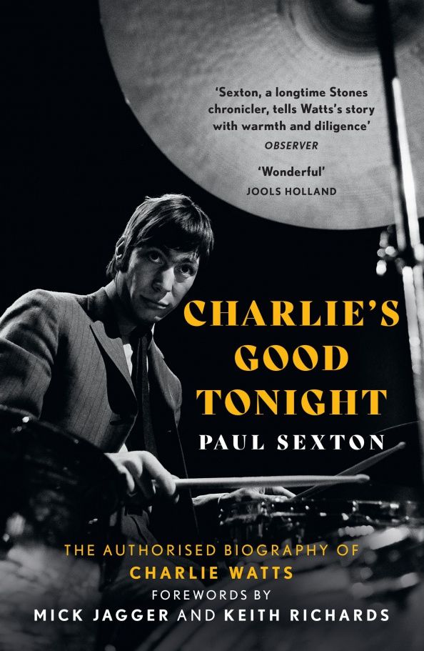 Paul Sexton: Charlie's Good Tonight. The Authorised Biography of Charlie Watts