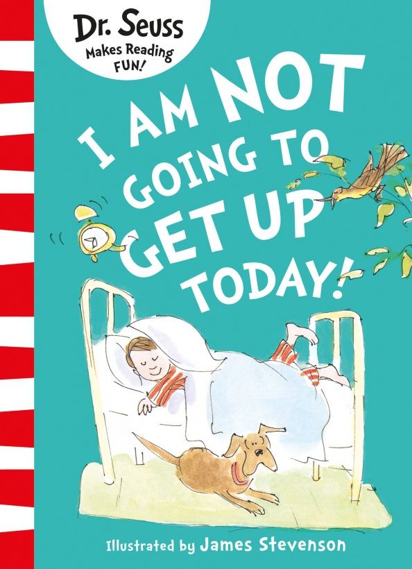 Dr. Seuss: I Am Not Going to Get Up Today!