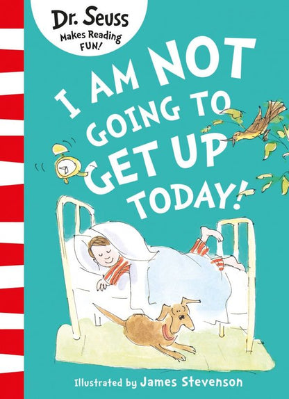 Dr. Seuss: I Am Not Going to Get Up Today!