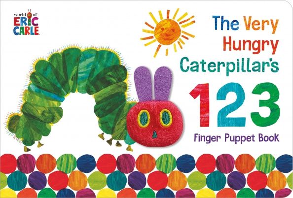 Eric Carle: The Very Hungry Caterpillar. 123 Finger Puppet Book