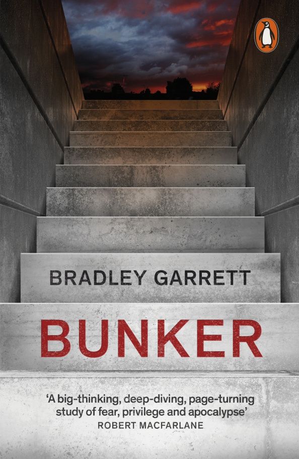 Bradley Garrett: Bunker. What It Takes to Survive the Apocalypse