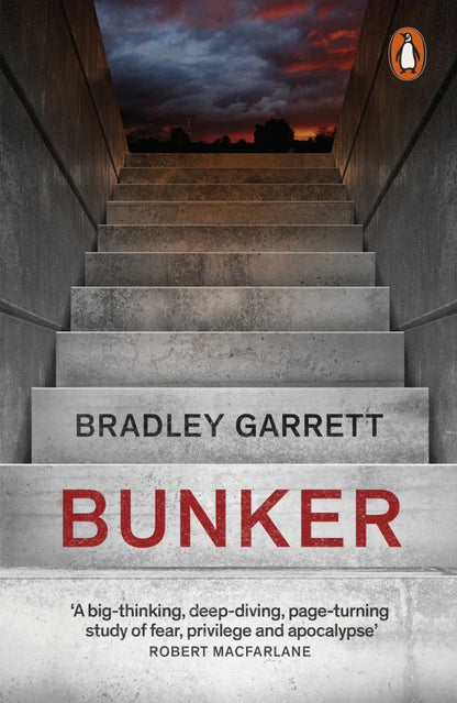 Bradley Garrett: Bunker. What It Takes to Survive the Apocalypse