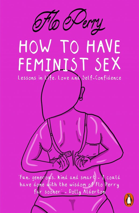 Фло Перри: How to Have Feminist Sex. A Fairly Graphic Guide