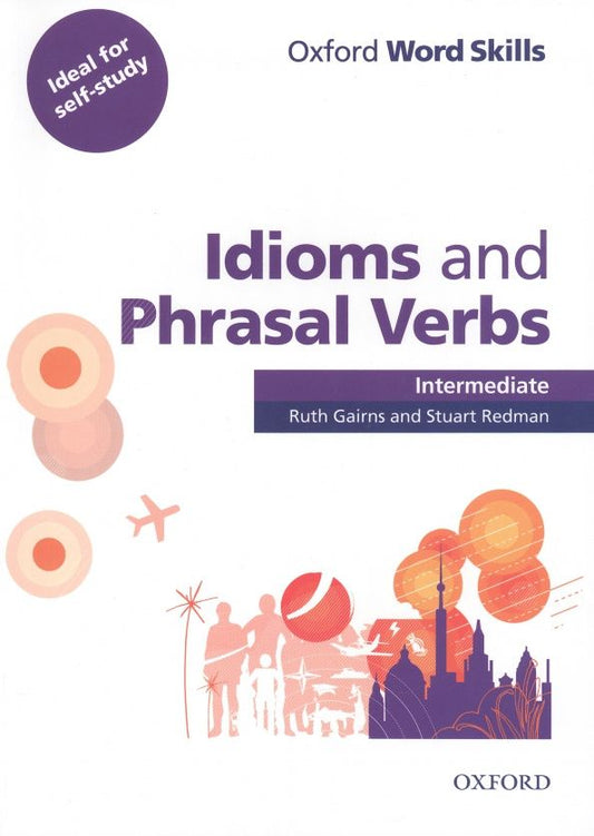 Stuart Redman: Oxford Word Skills. Intermediate. Idioms and Phrasal Verbs. Student Book with Key