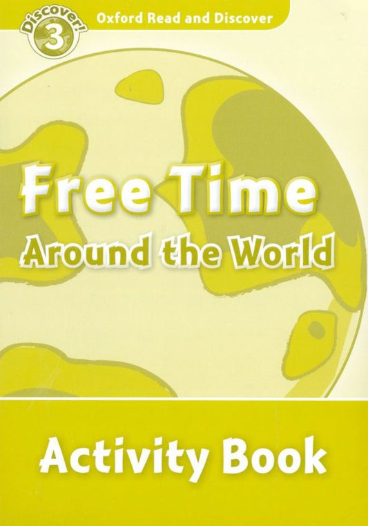Sarah Medina: Oxford Read and Discover. Level 3. Free Time Around the World. Activity Book