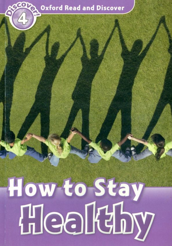 Julie Penn: Oxford Read and Discover. Level 4. How to Stay Healthy