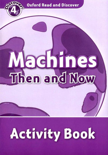 Julie Penn: Oxford Read and Discover. Level 4. Machines Then and Now. Activity Book
