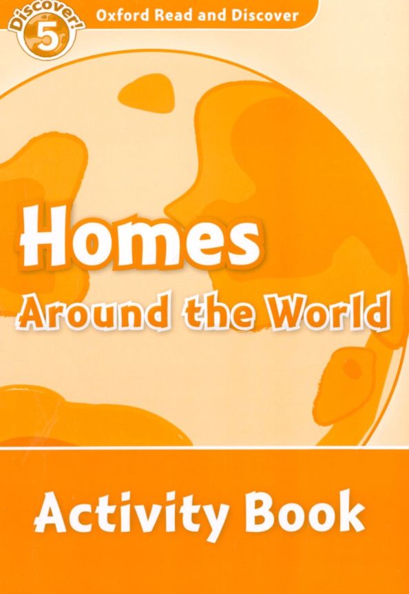 Sarah Medina: Oxford Read and Discover. Level 5. Homes Around the World. Activity Book