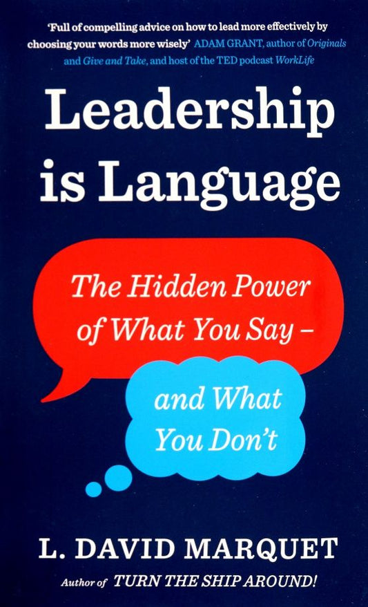 L. Marquet: Leadership Is Language. The Hidden Power of What You Say and What You Don't
