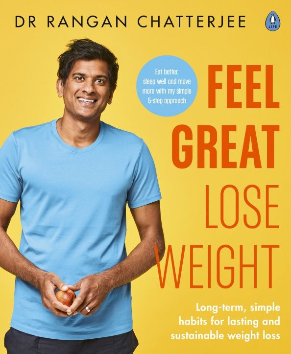Rangan Chatterjee: Feel Great, Lose Weight. Long term, simple habits for lasting and sustainable weight loss
