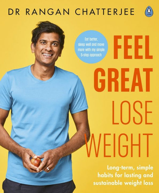 Rangan Chatterjee: Feel Great, Lose Weight. Long term, simple habits for lasting and sustainable weight loss