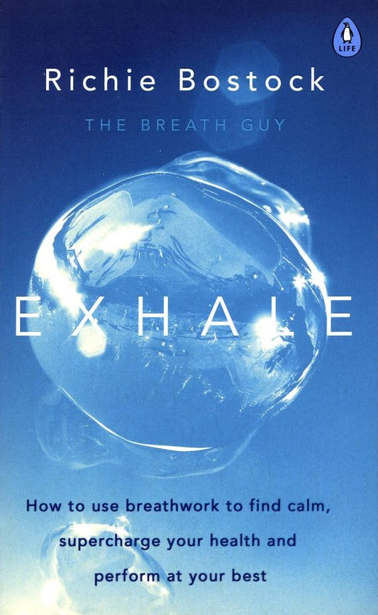 Richie Bostock: Exhale. How to Use Breathwork to Find Calm, Supercharge Your Health and Perform at Your Best