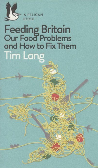 Tim Lang: Feeding Britain: Our Food Problems and How to Fix Them