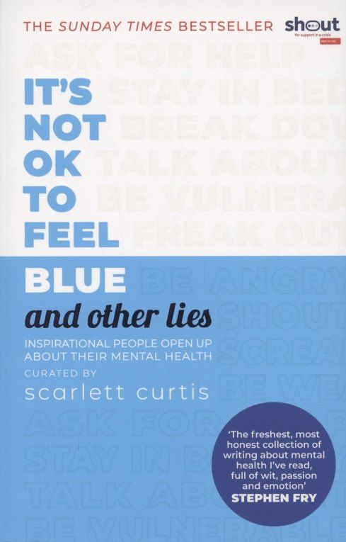 Скарлетт Кертис: It's Not OK to Feel Blue (and other lies). Inspirational people open up about their mental health
