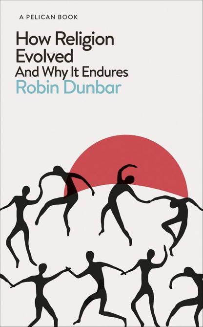Robin Dunbar: How Religion Evolved. And Why It Endures