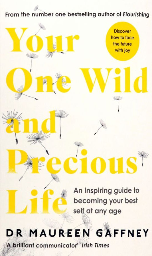 Maureen Gaffney: Your One Wild and Precious Life. An Inspiring Guide to Becoming Your Best Self At Any Age
