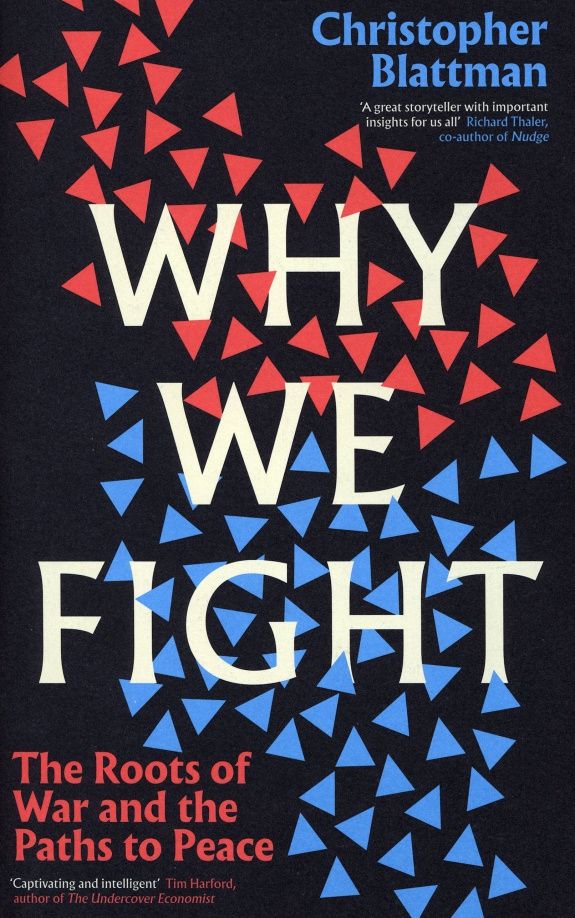 Christopher Blattman: Why We Fight. The Roots of War and the Paths to Peace