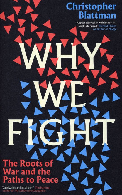 Christopher Blattman: Why We Fight. The Roots of War and the Paths to Peace