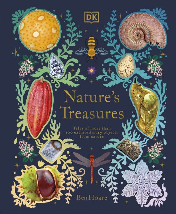 Ben Hoare: Nature's Treasures. Tales Of More Than 100 Extraordinary Objects From Nature