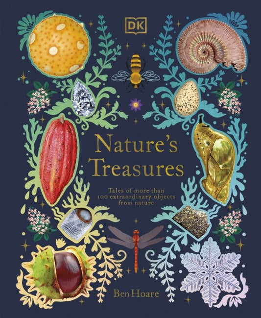 Ben Hoare: Nature's Treasures. Tales Of More Than 100 Extraordinary Objects From Nature