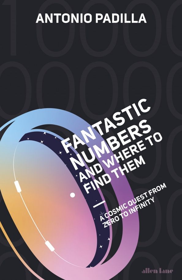 Tony Padilla: Fantastic Numbers and Where to Find Them. A Cosmic Quest from Zero to Infinity