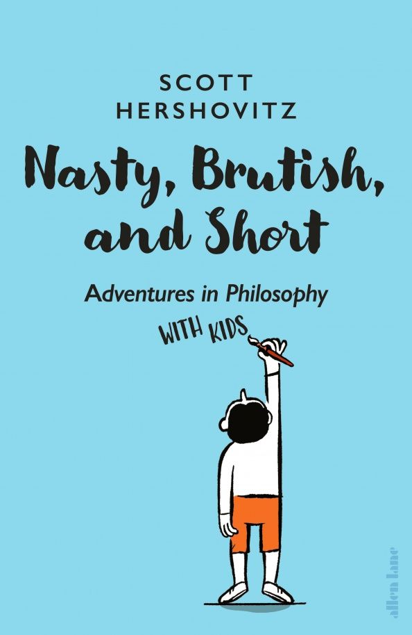 Scott Hershovitz: Nasty, Brutish, and Short. Adventures in Philosophy with Kids
