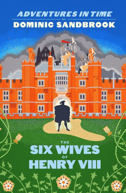Dominic Sandbrook: Adventures in Time. The Six Wives of Henry VIII