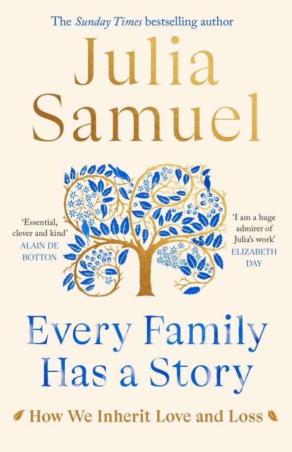 Julia Samuel: Every Family Has A Story. How we inherit love and loss